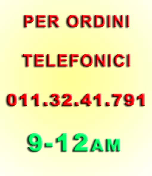 per ordini telefonici 011.32.41.791 ore 9-12AM